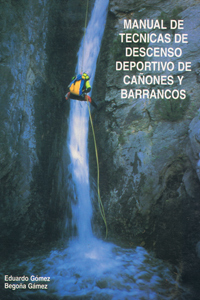 Manual de técnicas de descenso deportivo de cañones y barrancos